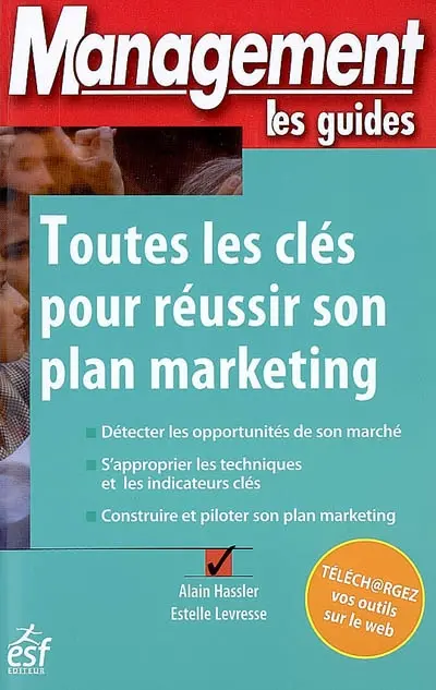 Toutes les clés pour réussir son plan marketing : détecter les opportunités de son marché, s'approprier les techniques et les indicateurs clés, construire et piloter son plan marketing