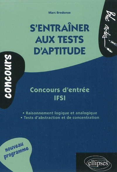 S'entraîner aux tests d'aptitude : concours d'entrée IFSI : raisonnement logique et analogique, tests d'abstraction et de concentration
