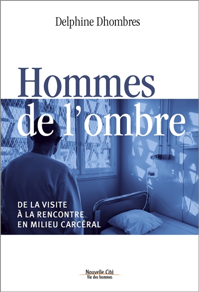 Hommes de l'ombre : de la visite à la rencontre en milieu carcéral