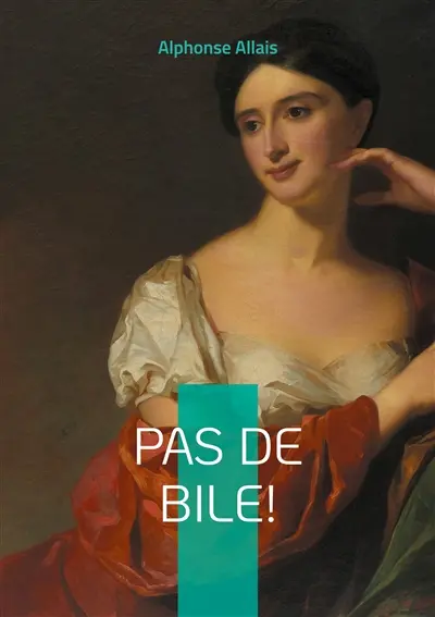 Pas de bile ! : Nouvelles satiriques et humour absurde dans la France de la Belle Epoque