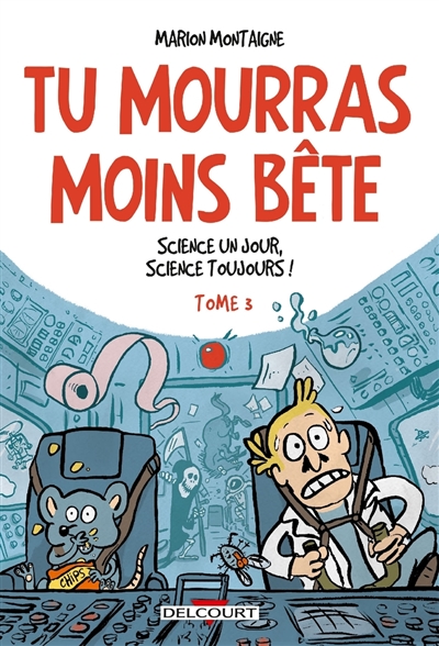 Tu mourras moins bête : mais tu mourras quand même !. Vol. 3. Science un jour, science toujours !