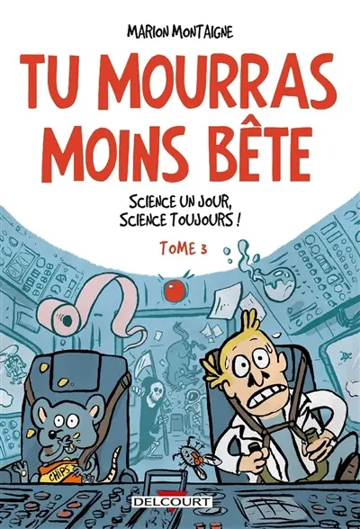 Tu mourras moins bête : mais tu mourras quand même !. Vol. 3. Science un jour, science toujours !