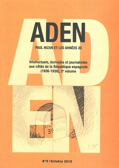 Aden : Paul Nizan et les années trente, n° 9. Intellectuels, écrivains et journalistes aux côtés de la République espagnole (1936-1939) : 2e volume