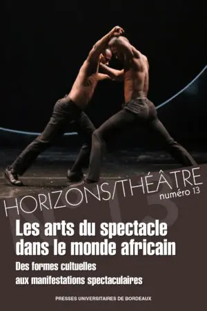 Horizons-Théâtre : revue d'études théâtrales, n° 13. Les arts du spectacle dans l'Afrique subsaharienne (1) : des formes cultuelles aux manifestations spectaculaires