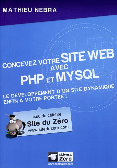 Concevez votre site Web avec PHP et MySQL : le développement d'un site dynamique enfin à votre portée