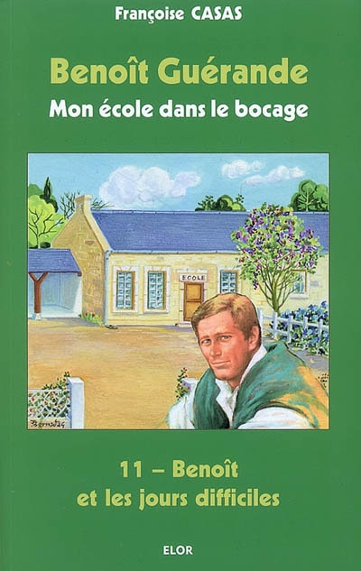 Benoît Guérande : mon école dans le bocage. Vol. 11. Benoît et les jours difficiles
