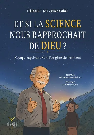 Et si la science nous rapprochait de Dieu ? : voyage captivant vers l'origine de l'Univers