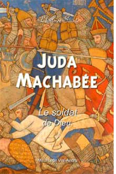 Juda Machabée : le soldat de Dieu