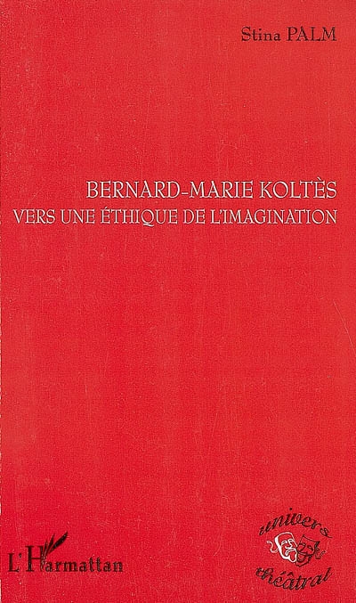 Bernard-Marie Koltès, vers une éthique de l'imagination