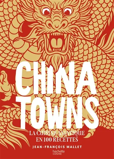 Chinatowns : la cuisine asiatique en 100 recettes Chinatowns : la cuisine asiatique en 100 recettes