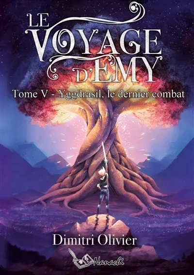 Le voyage d'Emy : Tome V : Yggdrasil, le dernier combat