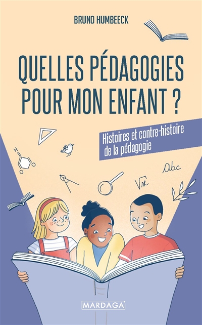 Quelles pédagogies pour mon enfant ? : histoires et contre-histoire de la pédagogie