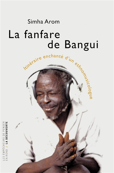 La fanfare de Bangui : itinéraire enchanté d'un ethnomusicologue