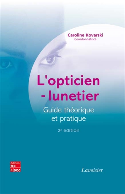 L'opticien-lunetier : guide théorique et pratique