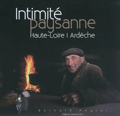 Intimité paysanne : Haute-Loire, Ardèche