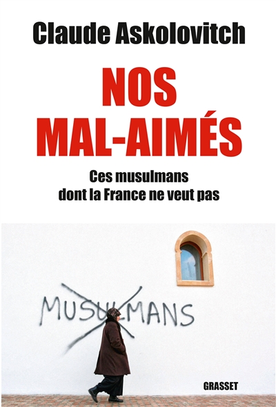 Nos mal-aimés : ces musulmans dont la France ne veut pas