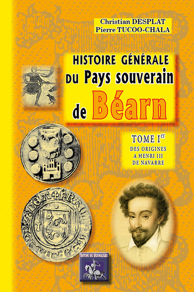Histoire générale du pays souverain de Béarn. Vol. 1. Des origines à Henri III de Navarre