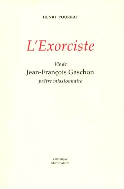 L'exorciste : vie de Jean-François Gaschon prêtre missionnaire