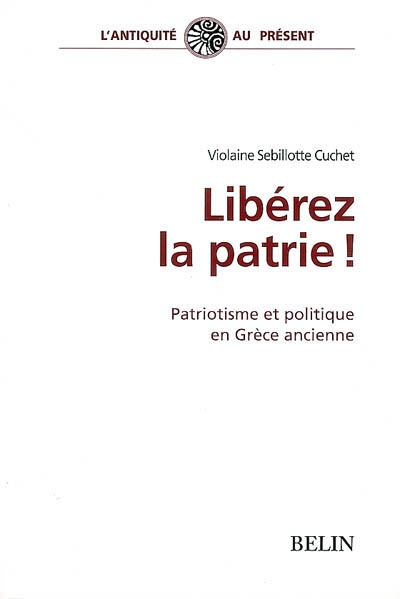 Libérez la patrie ! : patriotisme et politique en Grèce ancienne