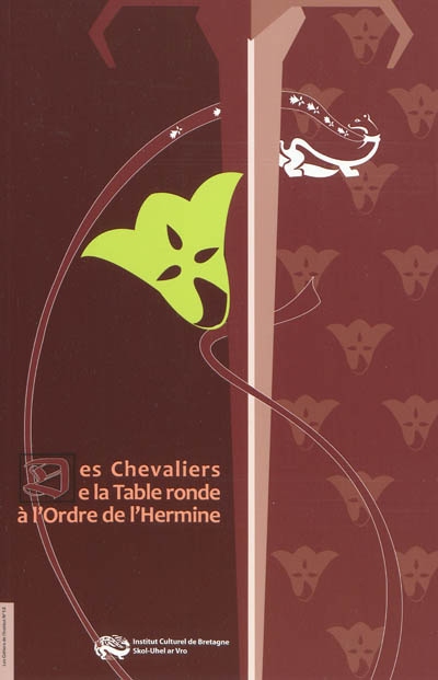 Des chevaliers de la Table ronde à l'ordre de l'Hermine : actes du colloque annuel, Rennes, 27 septembre 2008