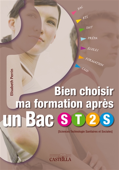 Bien choisir ma formation après un bac ST2S (sciences et technologies sanitaires et sociales) : des formations pour des métiers sociaux et de santé, diplômes d'Etat, prépas, BTS, DUT, la fac