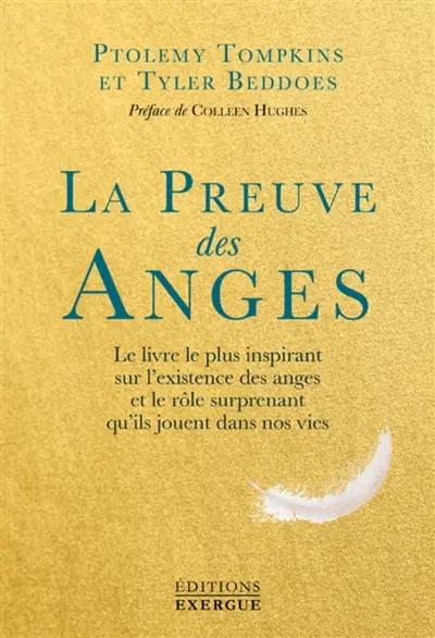 La preuve des anges : le livre le plus inspirant sur l'existence des anges et le rôle surprenant qu'ils jouent dans nos vies