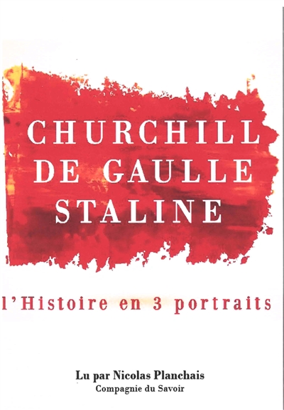 Churchill, De Gaulle, Staline : l'histoire en 3 portraits