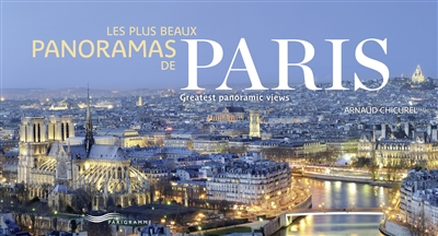 Les plus beaux panoramas de Paris. Paris greatest panoramic views - Arnaud Chicurel