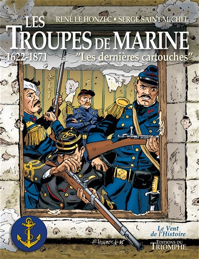 Les troupes de marine. Vol. 1. 1622-1871 : les dernières cartouches