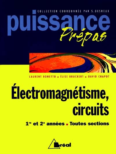 Electromagnétisme 1re année toutes sections, circuits 1re et 2e années toutes sections : classes préparatoires, premier cycle universitaire