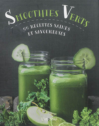 Smoothies verts : 55 recettes saines et savoureuses