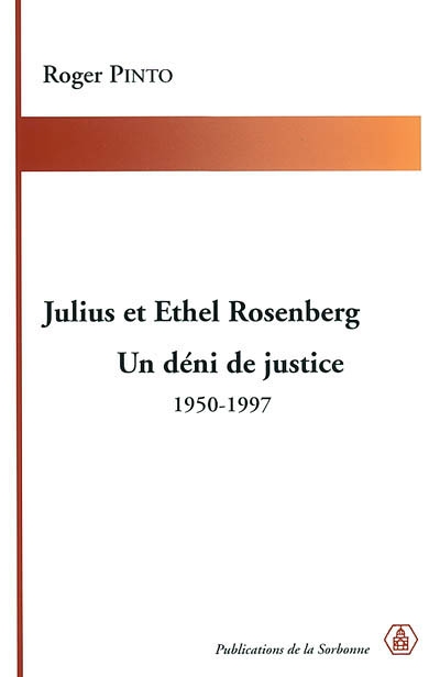 Julius et Ethel Rosenberg : un déni de justice : 1950-1997
