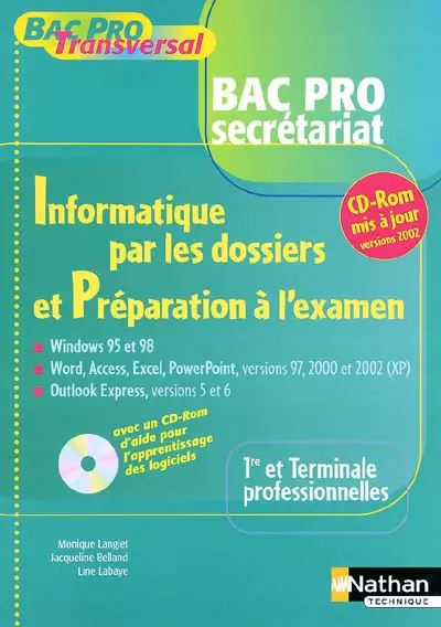 Informatique par les dossiers et préparation à l'examen, bac pro secrétariat, 1re et terminale professionnelles : Windows 95 et 98, Word, Access, Excel, Powerpoint versions 97, 2000 et 2002 (XP), Outlook Express versions 5 et 6