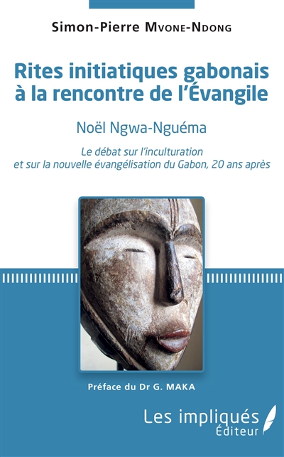 Rites initiatiques gabonais à la rencontre de l'Evangile : Noël Ngwa-Nguéma : le débat sur l'inculturation et sur la nouvelle évangélisation du Gabon, 20 ans après