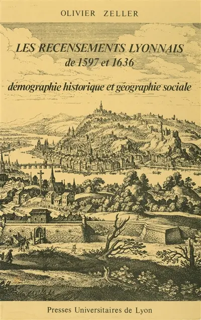 Les recensements lyonnais de 1597 et 1636 : démographie historique et géographie sociale