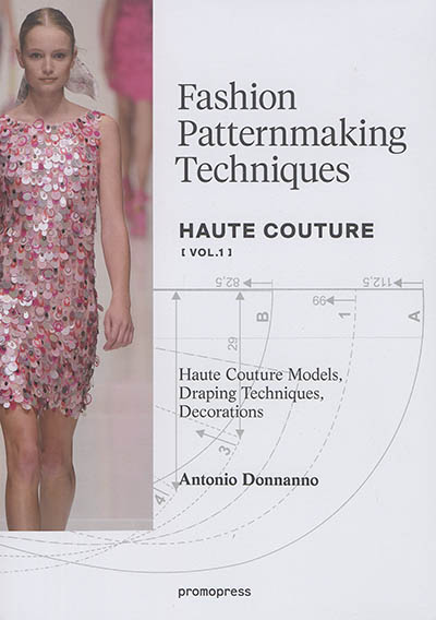 Fashion patternmaking techniques : haute couture. Vol. 1. Haute couture models, draping techniques, decorations