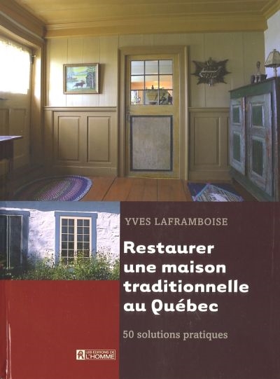 Restaurer une maison traditionnelle au Québec : 50 solutions pratiques