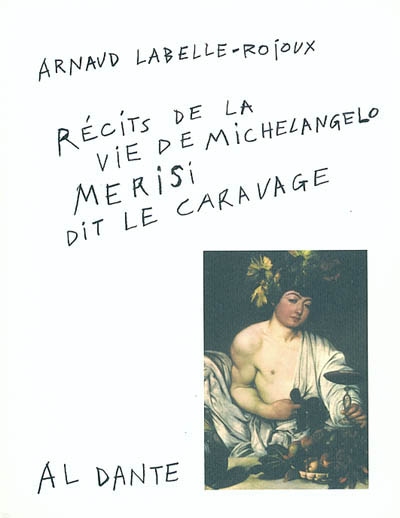 Récits de la vie de Michelangelo Merisi, dit Le Caravage