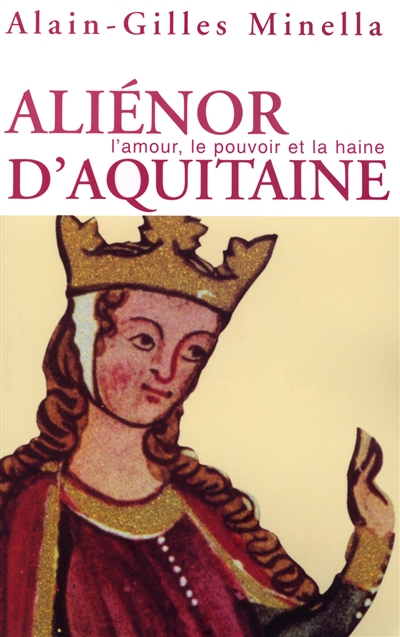 Aliénor d'Aquitaine : l'amour, le pouvoir et la haine