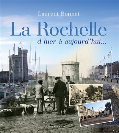 La Rochelle : d'hier à aujourd'hui...