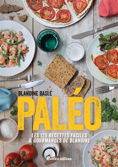 Paléo ! : les 125 recettes faciles & gourmandes de Blandine