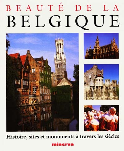Beauté de la Belgique : histoire, sites et monuments à travers les siècles