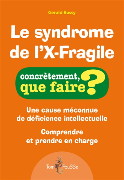 Le syndrome de l'X-Fragile : une cause méconnue de déficience intellectuelle : comprendre et prendre en charge
