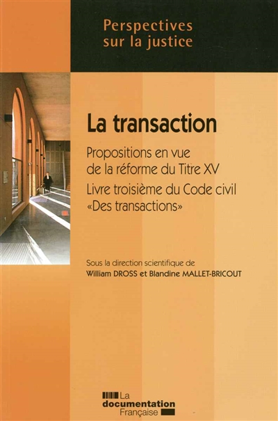 La transaction : propositions en vue de la réforme du Titre XV, livre troisième du code civil, Des transactions