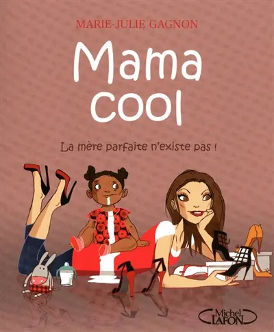 Mama cool : la mère parfaite n'existe pas !