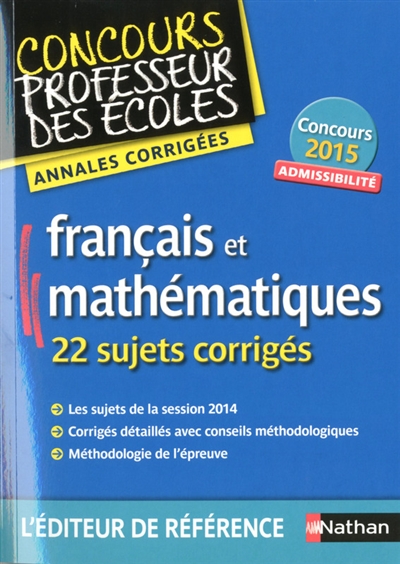 Français et mathématiques, 22 sujets corrigés : admissibilité : annales corrigées, concours 2015