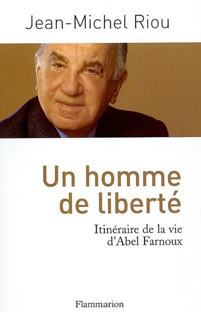 Un homme de liberté : itinéraire de la vie d'Abel Farnoux