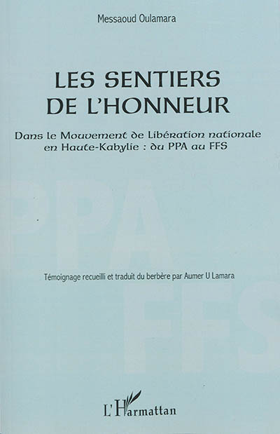 Les sentiers de l'honneur : dans le Mouvement de libération nationale en Haute-Kabylie : du PPA au FFS