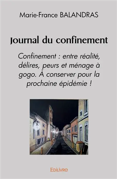 Journal du confinement : Confinement : entre réalité, délires, peurs et ménage à gogo. A conserver pour la prochaine épidémie !