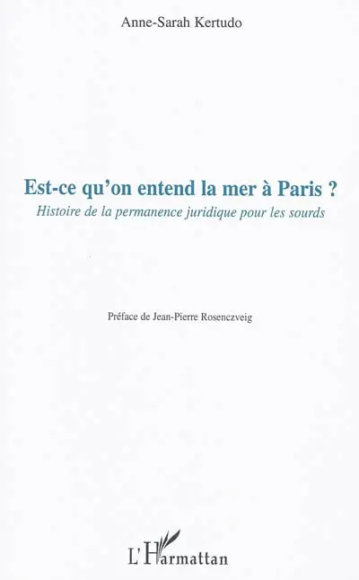 Est-ce qu'on entend la mer à Paris ? : histoire de la permanence juridique pour les sourds